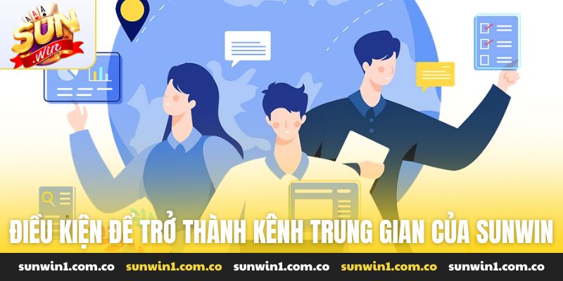 Điều kiện để trở thành kênh trung gian của Sunwin