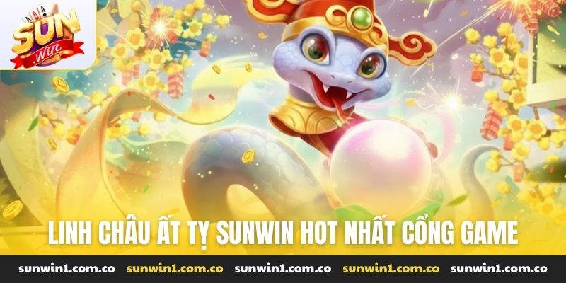 Linh châu ất tỵ Sunwin hot nhất cổng game